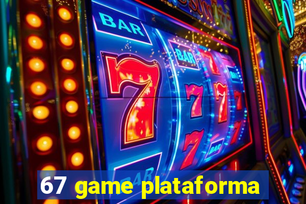 67 game plataforma